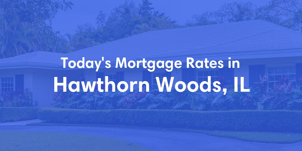 The Current Average Mortgage Rates in Hawthorn Woods, IL - Updated: Fri, May 3, 2024