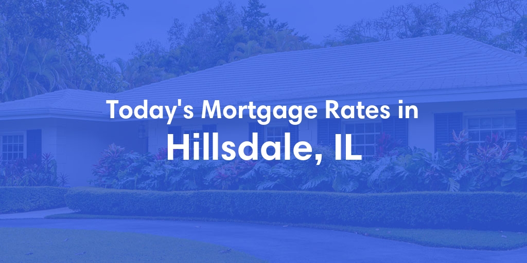 The Current Average Mortgage Rates in Hillsdale, IL - Updated: Sun, Apr 28, 2024