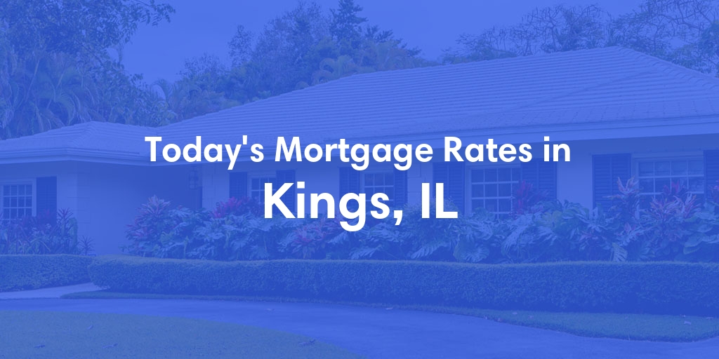 The Current Average Refinance Rates in Kings, IL - Updated: Mon, May 20, 2024