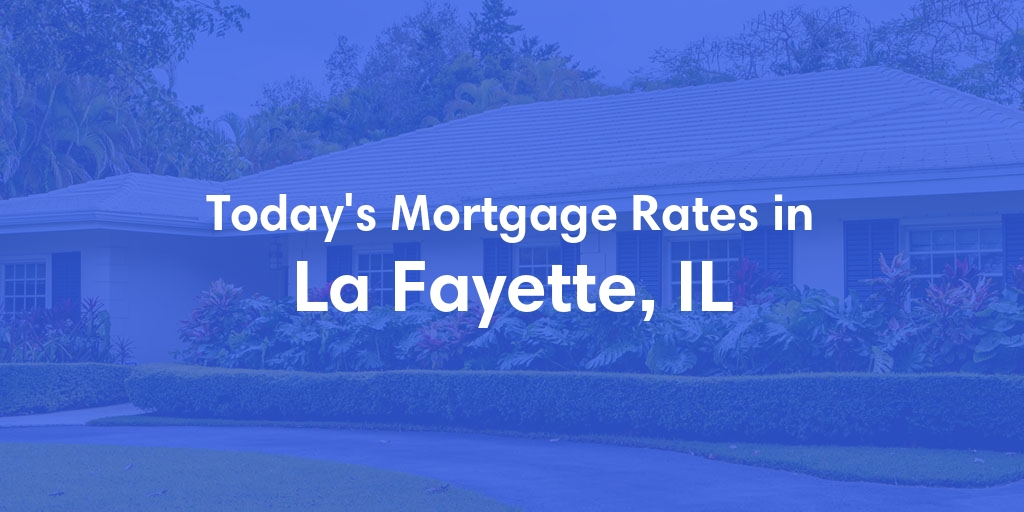 The Current Average Mortgage Rates in La Fayette, IL - Updated: Thu, May 2, 2024