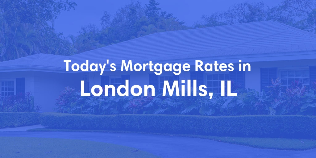 The Current Average Refinance Rates in London Mills, IL - Updated: Mon, May 20, 2024