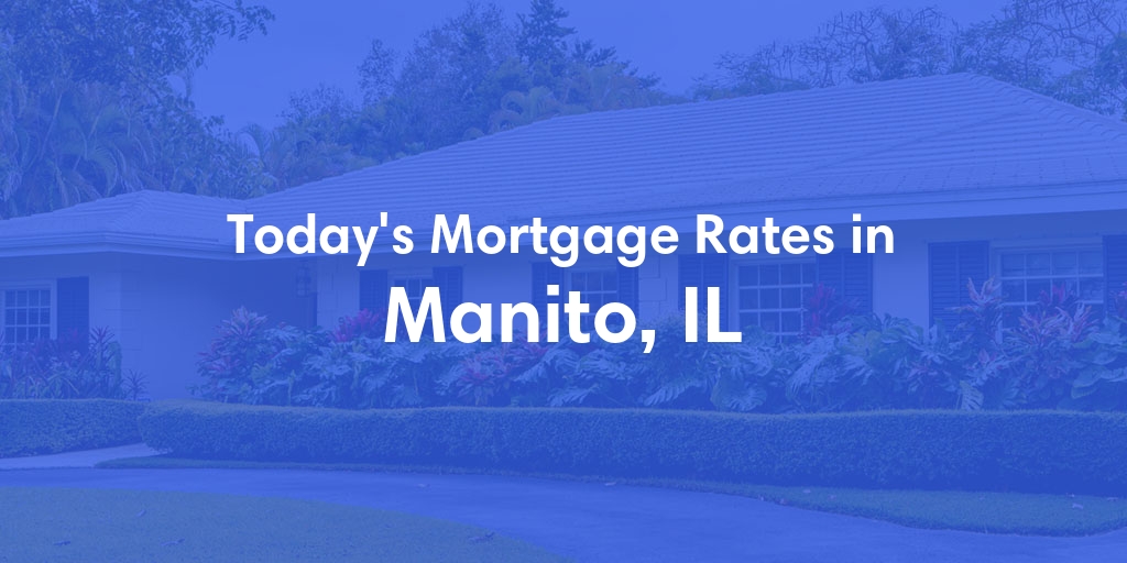 The Current Average Mortgage Rates in Manito, IL - Updated: Thu, May 2, 2024