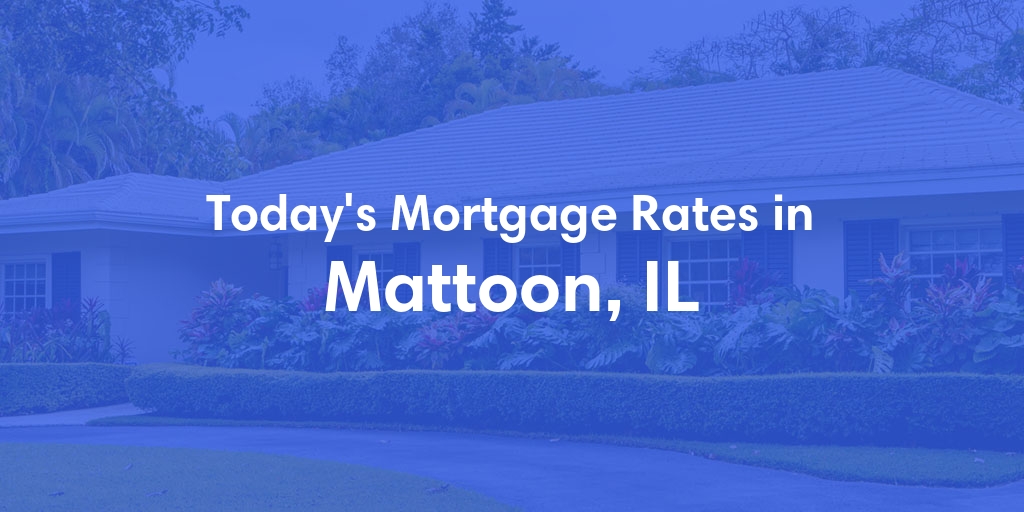 The Current Average Mortgage Rates in Mattoon, IL - Updated: Sun, May 5, 2024