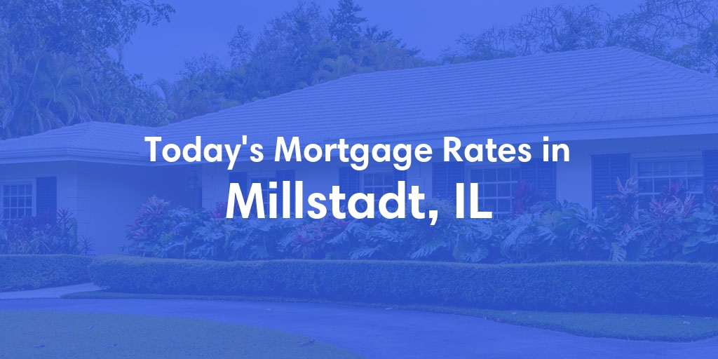 The Current Average Mortgage Rates in Millstadt, IL - Updated: Thu, May 9, 2024