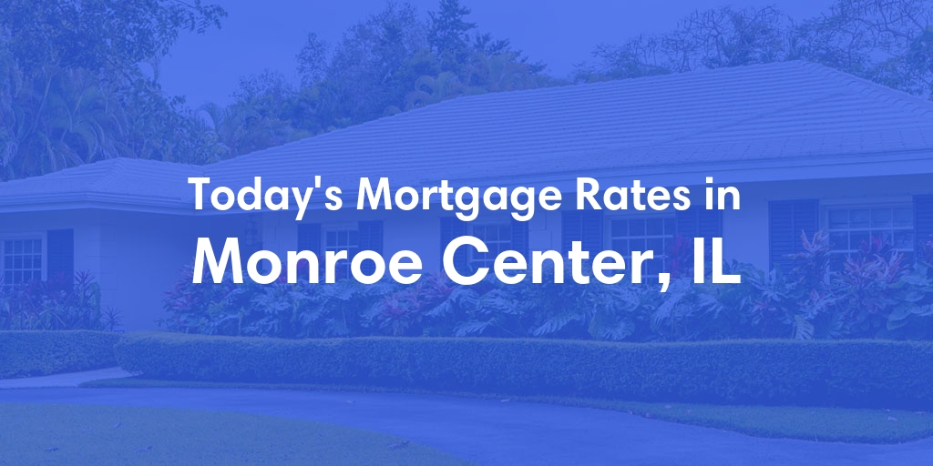The Current Average Mortgage Rates in Monroe Center, IL - Updated: Sun, May 5, 2024
