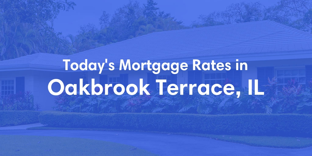 The Current Average Mortgage Rates in Oakbrook Terrace, IL - Updated: Thu, May 2, 2024