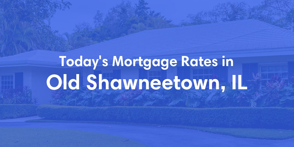 The Current Average Mortgage Rates in Old Shawneetown, IL - Updated: Sat, Apr 27, 2024