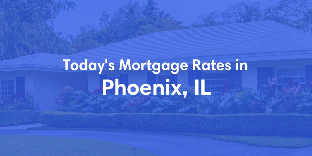 The Current Average Mortgage Rates in Phoenix, IL - Updated: Sun, Apr 28, 2024