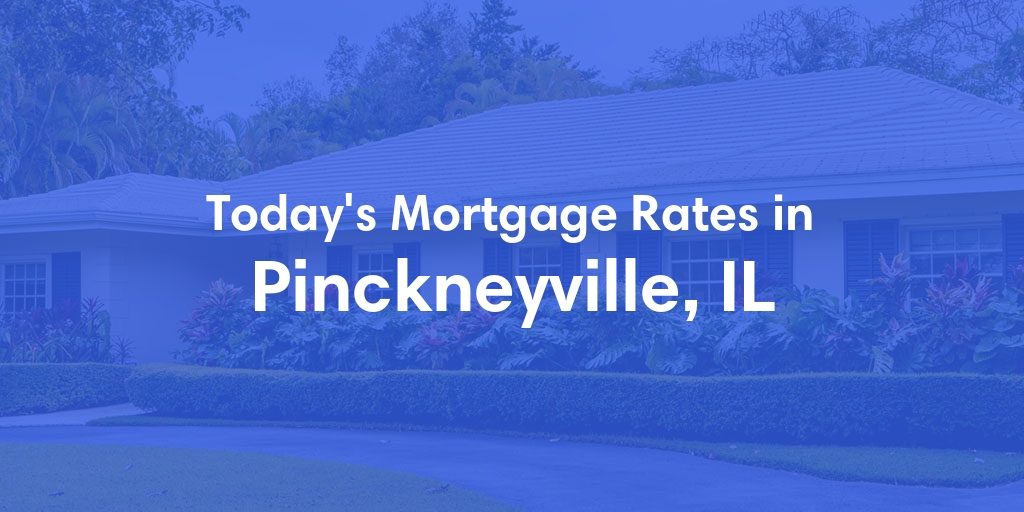 The Current Average Mortgage Rates in Pinckneyville, IL - Updated: Mon, May 6, 2024