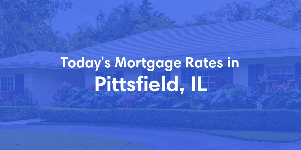 The Current Average Refinance Rates in Pittsfield, IL - Updated: Sun, May 19, 2024