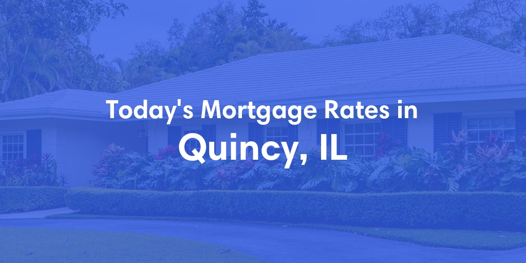 The Current Average Refinance Rates in Quincy, IL - Updated: Mon, May 20, 2024