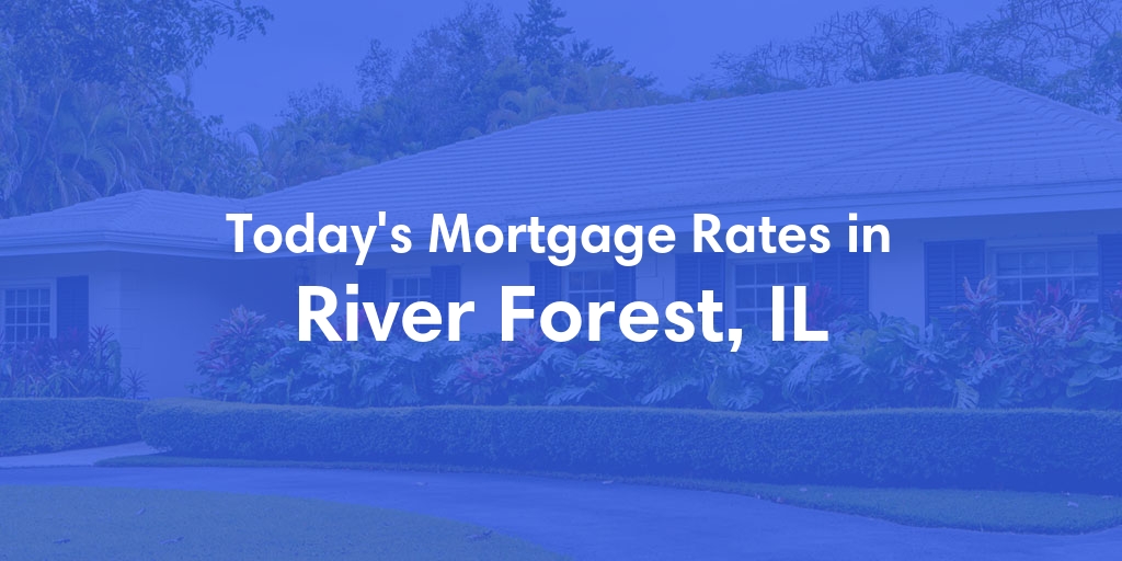 The Current Average Refinance Rates in River Forest, IL - Updated: Mon, May 20, 2024
