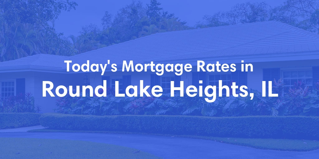The Current Average Refinance Rates in Round Lake Heights, IL - Updated: Mon, May 20, 2024