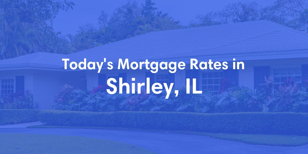 The Current Average Mortgage Rates in Shirley, IL - Updated: Mon, Apr 29, 2024