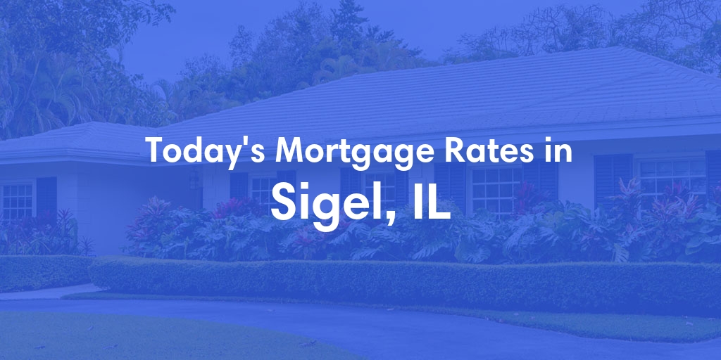 The Current Average Mortgage Rates in Sigel, IL - Updated: Sat, May 4, 2024
