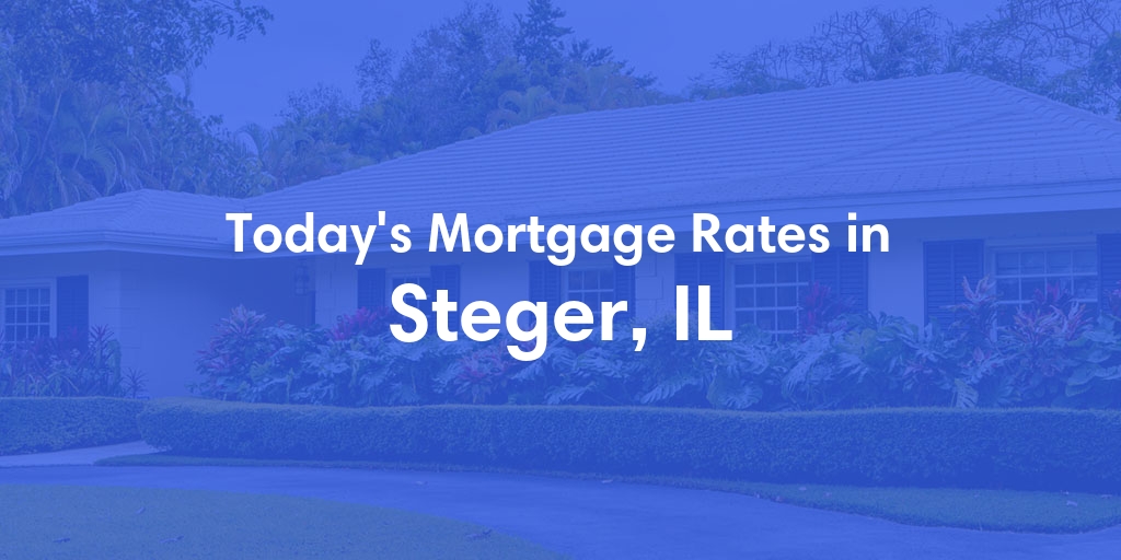 The Current Average Mortgage Rates in Steger, IL - Updated: Sat, Apr 27, 2024