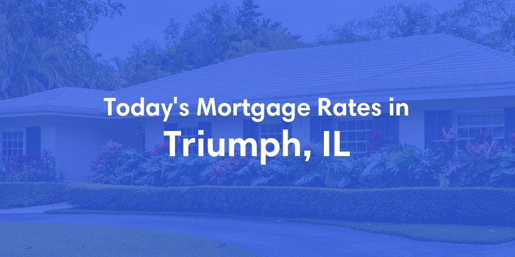 The Current Average Mortgage Rates in Triumph, IL - Updated: Wed, May 8, 2024