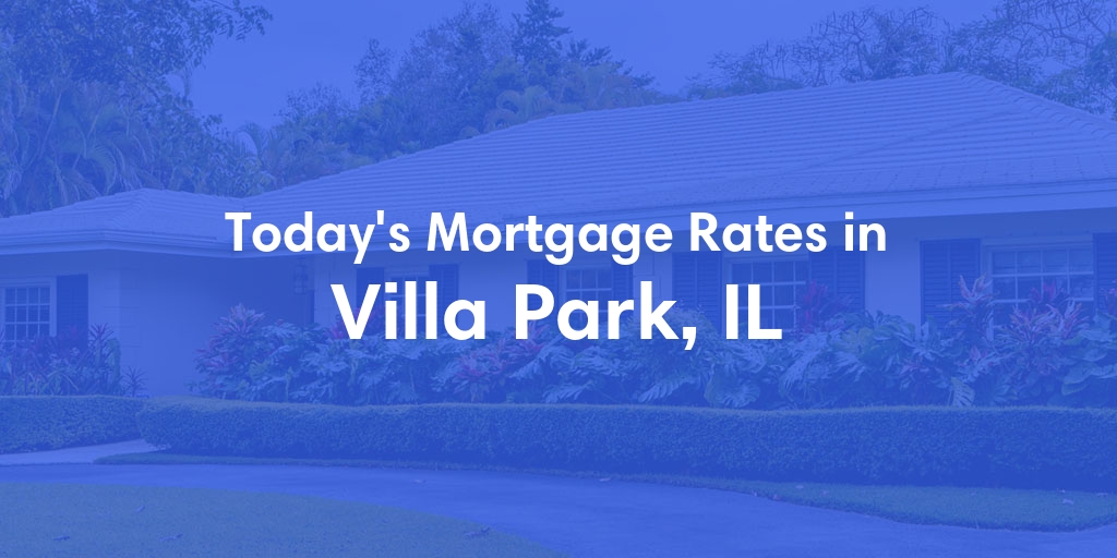 The Current Average Mortgage Rates in Villa Park, IL - Updated: Thu, May 2, 2024
