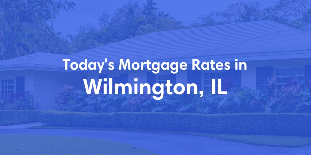 The Current Average Refinance Rates in Wilmington, IL - Updated: Mon, May 20, 2024