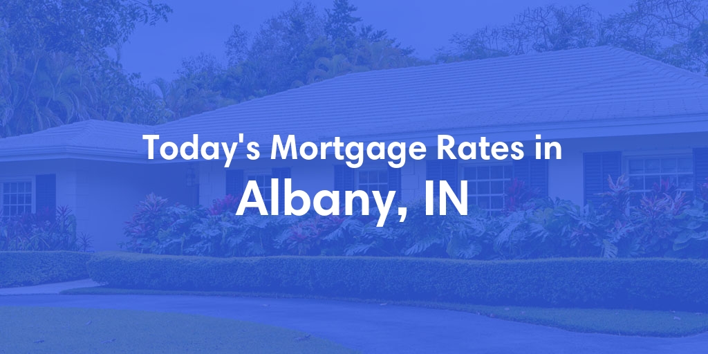 The Current Average Refinance Rates in Albany, IN - Updated: Mon, May 20, 2024