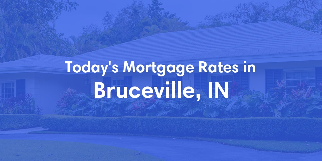 The Current Average Mortgage Rates in Bruceville, IN - Updated: Sat, May 4, 2024