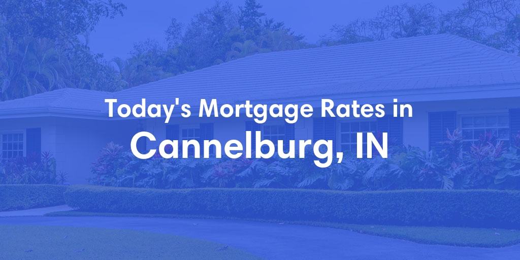 The Current Average Mortgage Rates in Cannelburg, IN - Updated: Sun, May 5, 2024