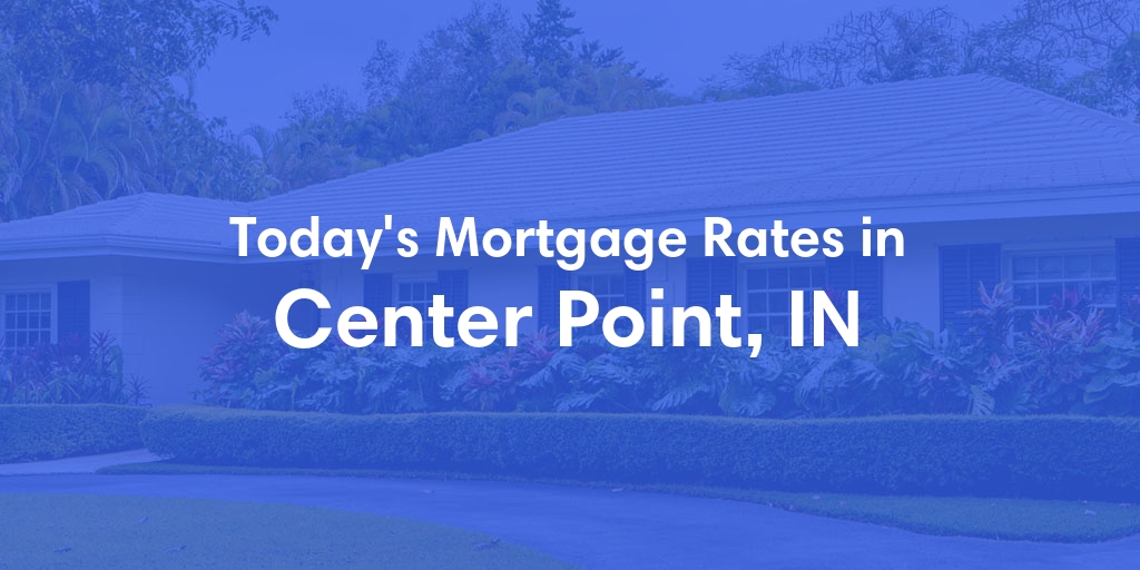 The Current Average Refinance Rates in Center Point, IN - Updated: Sat, Jun 1, 2024