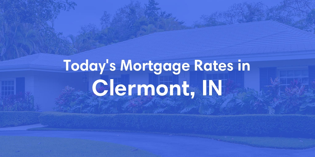The Current Average Refinance Rates in Clermont, IN - Updated: Mon, May 20, 2024