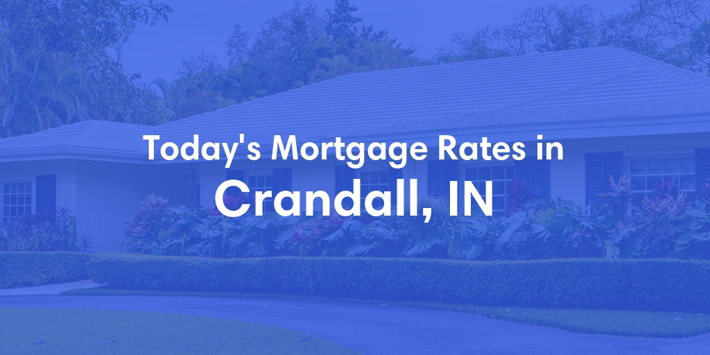 The Current Average Mortgage Rates in Crandall, IN - Updated: Sun, May 5, 2024
