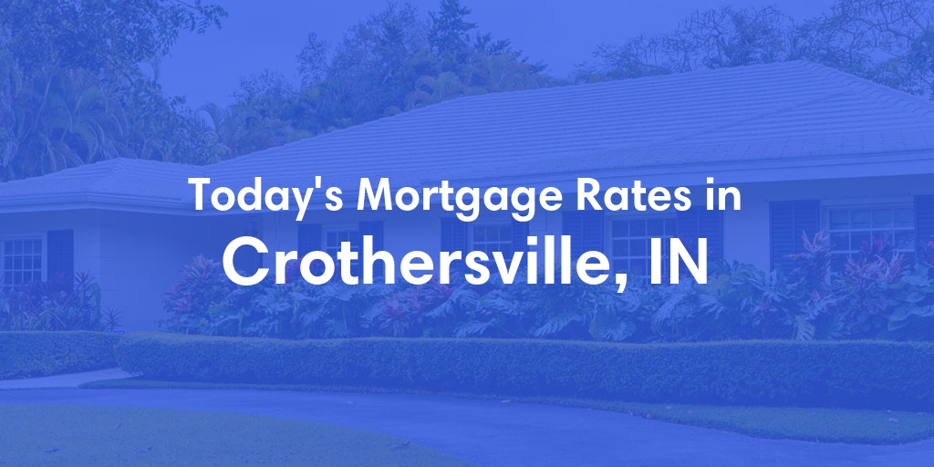 The Current Average Mortgage Rates in Crothersville, IN - Updated: Sat, Apr 27, 2024