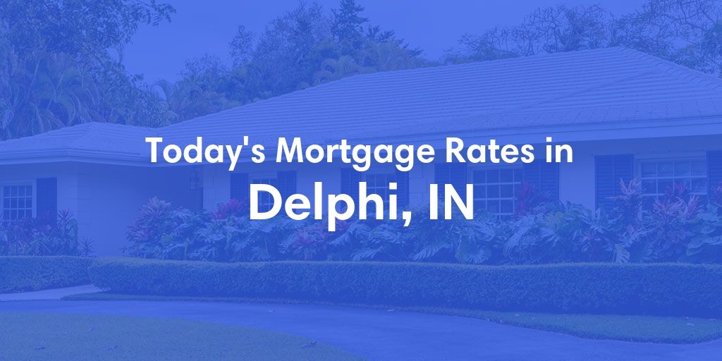 The Current Average Mortgage Rates in Delphi, IN - Updated: Sun, Apr 28, 2024