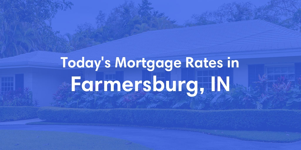 The Current Average Mortgage Rates in Farmersburg, IN - Updated: Sun, May 5, 2024