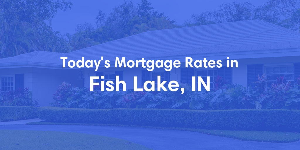 The Current Average Refinance Rates in Fish Lake, IN - Updated: Mon, May 20, 2024