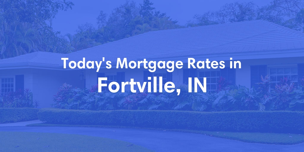 The Current Average Refinance Rates in Fortville, IN - Updated: Mon, May 20, 2024
