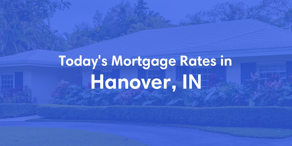 The Current Average Refinance Rates in Hanover, IN - Updated: Mon, May 20, 2024