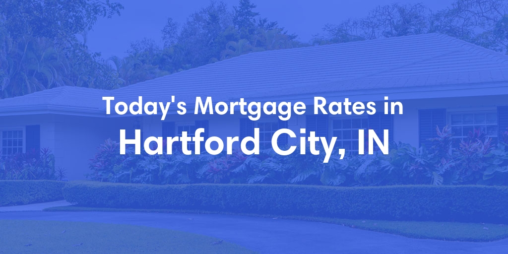 The Current Average Refinance Rates in Hartford City, IN - Updated: Mon, May 20, 2024