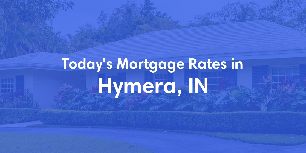 The Current Average Refinance Rates in Hymera, IN - Updated: Mon, May 20, 2024