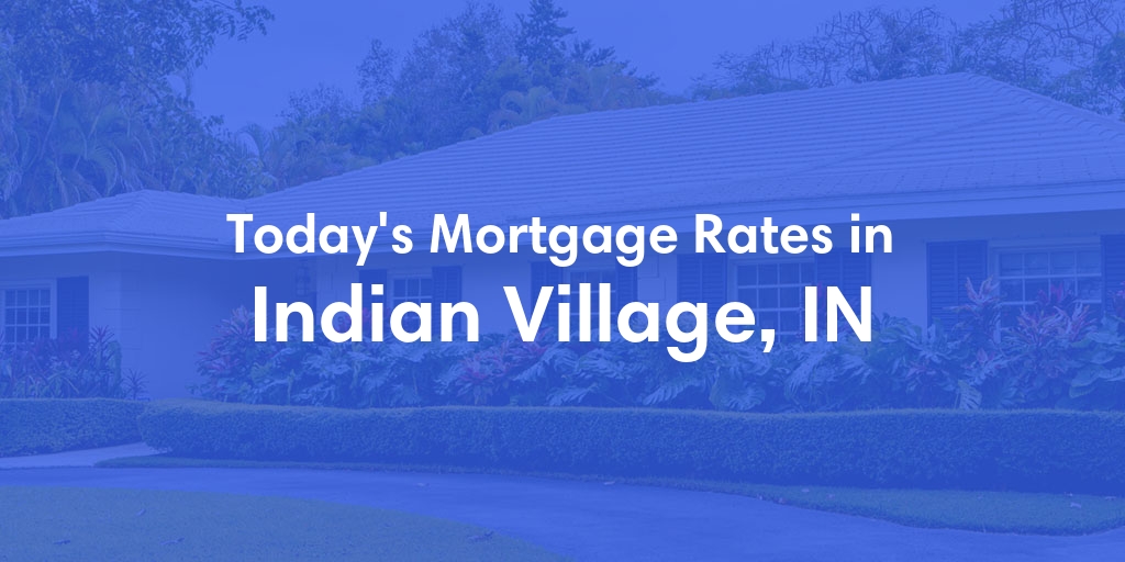 The Current Average Refinance Rates in Indian Village, IN - Updated: Mon, May 20, 2024