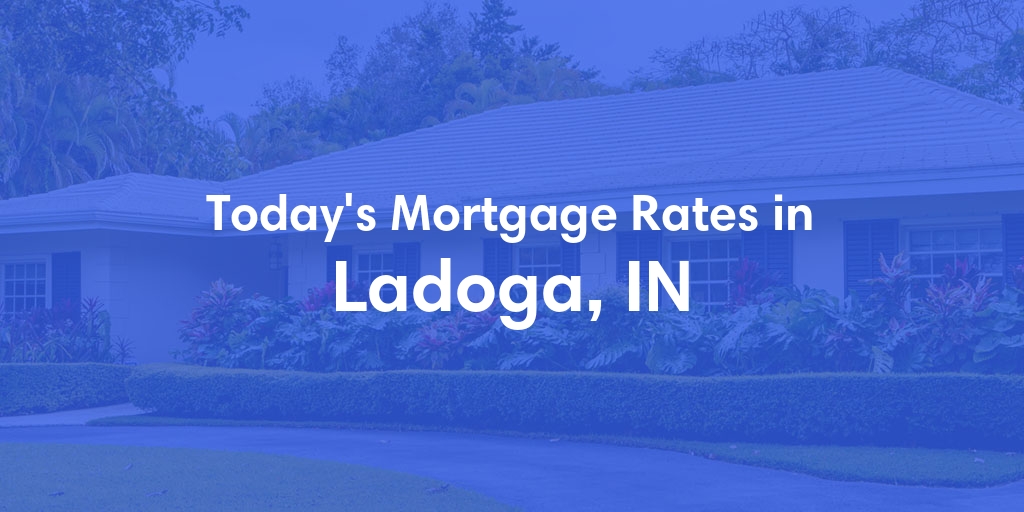 The Current Average Refinance Rates in Ladoga, IN - Updated: Sun, May 19, 2024