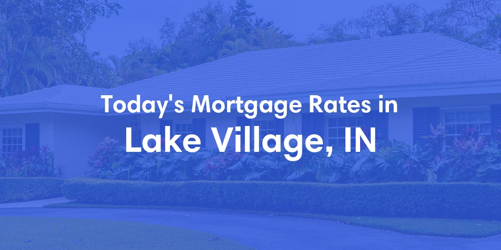 The Current Average Refinance Rates in Lake Village, IN - Updated: Mon, May 20, 2024