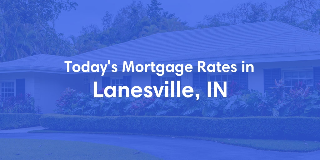 The Current Average Refinance Rates in Lanesville, IN - Updated: Mon, May 20, 2024
