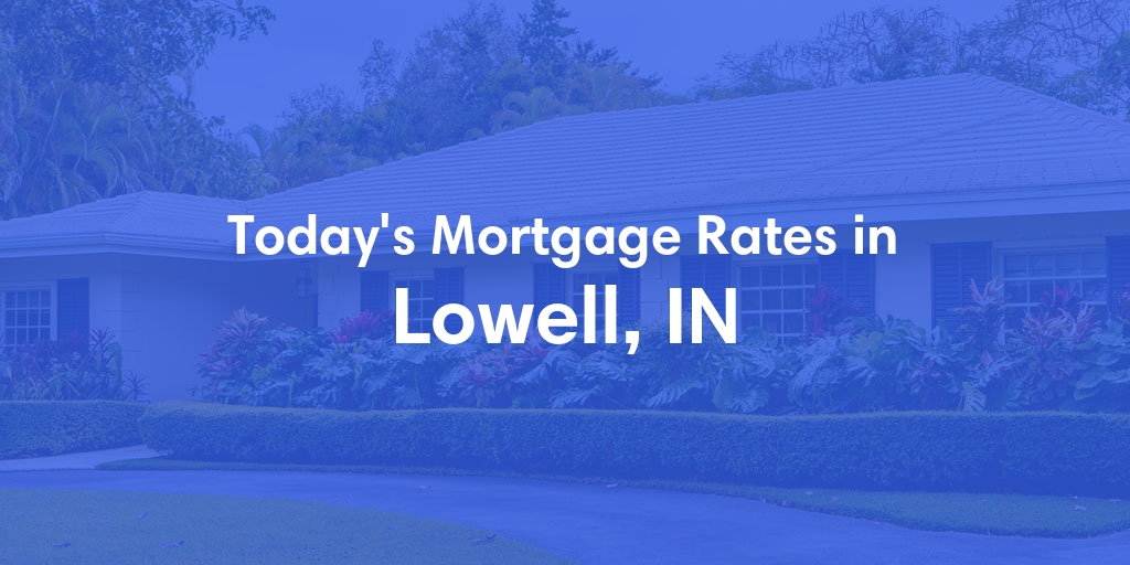 The Current Average Mortgage Rates in Lowell, IN - Updated: Thu, May 2, 2024