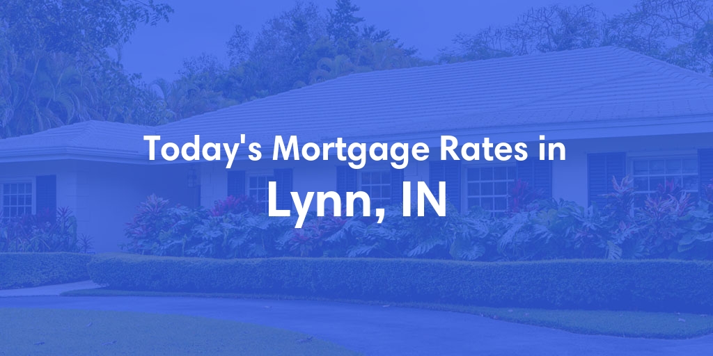 The Current Average Refinance Rates in Lynn, IN - Updated: Mon, May 20, 2024