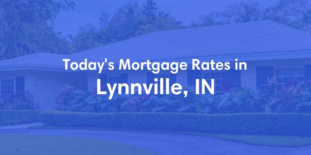 The Current Average Mortgage Rates in Lynnville, IN - Updated: Sat, Apr 27, 2024