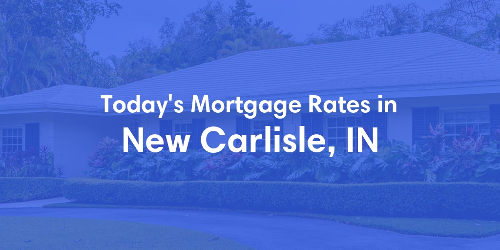 The Current Average Refinance Rates in New Carlisle, IN - Updated: Mon, May 20, 2024