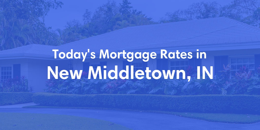 The Current Average Mortgage Rates in New Middletown, IN - Updated: Sun, May 5, 2024