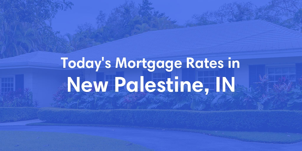 The Current Average Refinance Rates in New Palestine, IN - Updated: Mon, May 20, 2024
