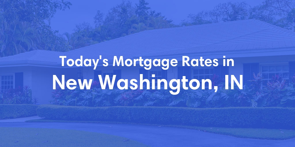 The Current Average Refinance Rates in New Washington, IN - Updated: Mon, May 20, 2024