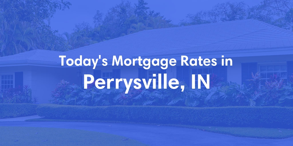 The Current Average Mortgage Rates in Perrysville, IN - Updated: Sun, Apr 28, 2024