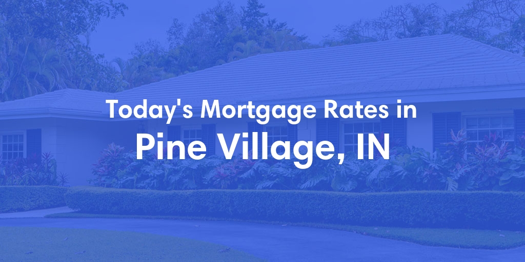The Current Average Refinance Rates in Pine Village, IN - Updated: Sun, May 19, 2024